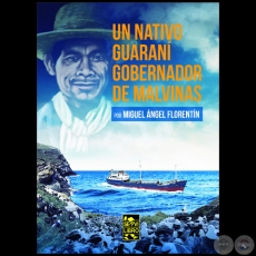 UN NATIVO GUARANI GOBERNADOR DE MALVINAS - Autor: MIGUEL FLORENTÍN ROA - Año 2022